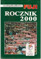 Okładka książki Encyklopedia piłkarska FUJI. Rocznik 2000 (tom 24) Andrzej Gowarzewski