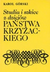 Okładka książki Studia i szkice z dziejów państwa krzyżackiego Karol Górski