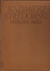 Okładka książki Królowa Bona Kazimierz Chłędowski