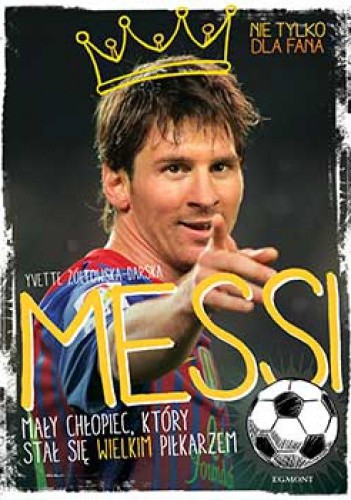 Okładka książki Messi, mały chłopiec, który stał się wielkim piłkarzem Yvette Żółtowska-Darska