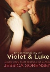 Okładka książki The Probability of Violet and Luke Jessica Sorensen