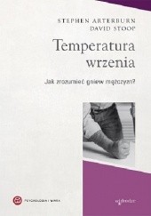 Okładka książki Temperatura wrzenia. Jak zrozumieć gniew mężczyzn? Stephen Arterburn, Dawid Stoop