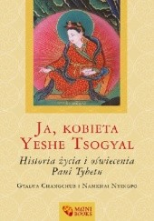 Okładka książki Ja, kobieta Yeshe Tsogyal. Historia życia i oświecenia Pani Tybetu Gyalwa Changchub, Namkhai Nyingpo