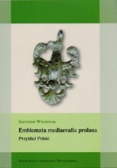 Okładka książki Emblemata mediaevalia profana. Przykład Polski Krzysztof Wachowski