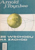 Okładka książki Ze wschodu na zachód: Podróż dookoła świata Arnold J. Toynbee