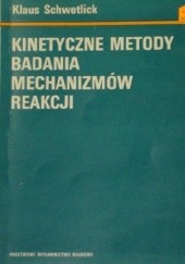 Okładka książki Kinetyczne metody badania mechanizmów reakcji Klaus Schwetlick