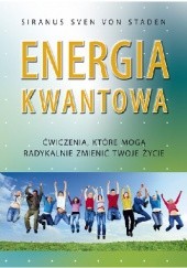 Okładka książki Energia kwantowa. Ćwiczenia, które mogą radykalnie zmienić twoje życie Siranus Sven von Staden