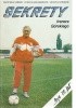 Okładka książki Sekrety trenera Górskiego: moje 70 lat Kazimierz Górski,&nbsp;Stefan Grzegorczyk,&nbsp;Jerzy Lechowski