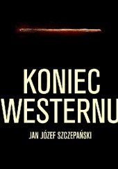 Okładka książki Koniec westernu Jan Józef Szczepański
