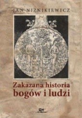 Okładka książki Zakazana historia bogów i ludzi Jan Niżnikiewicz