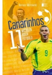 Okładka książki Canarinhos. 11 wcieleń boga futbolu Dariusz Wołowski