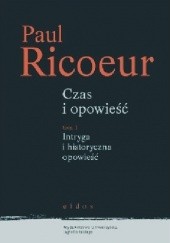 Okładka książki Czas i opowieść t. I: Intryga i historyczna opowieść Paul Ricoeur