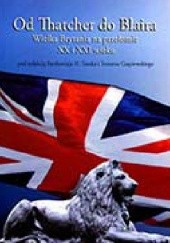 Okładka książki Od Thatcher do Blaira - Wielka Brytania na przełomie XX i XXI wieku Tomasz Czapiewski, Bartłomiej H. Toszek