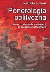 Okładka książki Ponerologia polityczna. Nauka o naturze zła w adaptacji do zagadnień politycznych Andrzej Łobaczewski