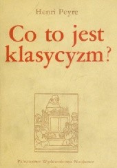 Okładka książki Co to jest klasycyzm? Henri Peyre