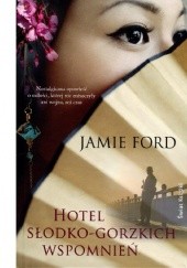 Okładka książki Hotel słodko-gorzkich wspomnień Jamie Ford