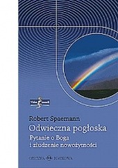 Okładka książki Odwieczna pogłoska. Pytanie o Boga i złudzenie nowożytności Robert Spaemann