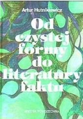 Okładka książki Od czystej formy do literatury faktu - główne teorie i programy literackie XX stulecia Artur Hutnikiewicz
