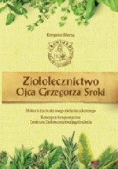 Okładka książki Ziołolecznictwo Ojca Grzegorza Sroki. Historia życia słynnego zielarza zakonnego