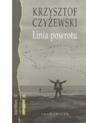 Okładka książki Linia powrotu: Zapiski z pogranicza Krzysztof Czyżewski