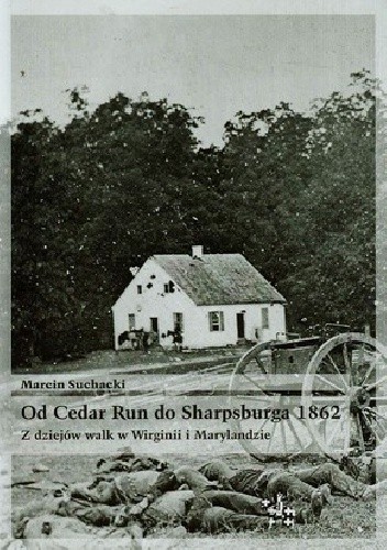 Okładka książki Od Cedar Run do Sharpsburga 1862 Marcin Suchacki