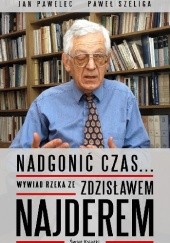 Okładka książki Nadgonić czas... Wywiad rzeka ze Zdzisławem Najderem Zdzisław Najder, Jan Pawelec, Paweł Szeliga