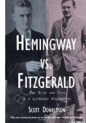 Okładka książki Hemingway Vs. Fitzgerald: The Rise and Fall of a Literary Friendship Scott Donaldson