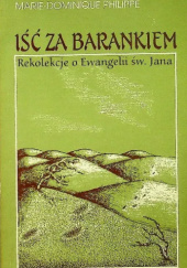 Okładka książki Iść za Barankiem. Rekolekcje o Ewangelii św. Jana Marie-Dominique Philippe