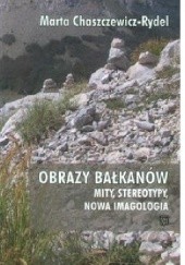 Okładka książki Obrazy Bałkanów. Mity, stereotypy, nowa imagologia Marta Chaszczewicz-Rydel