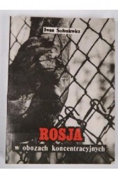 Okładka książki Rosja w obozach koncentracyjnych Iwan Sołoniewicz
