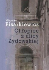 Okładka książki Chłopiec z ulicy Żydowskiej Mirosław Pisarkiewicz