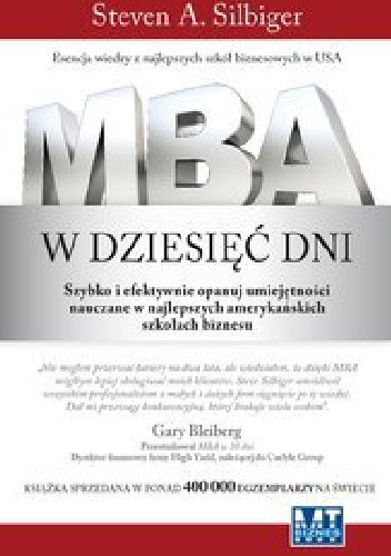 MBA w dziesięć dni. Szybko i efektywnie opanuj umiejętności nauczane w najlepszych amerykańskich szkołach biznesu