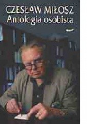 Okładka książki Antologia osobista. Wiersze, poematy, przekłady Czesław Miłosz