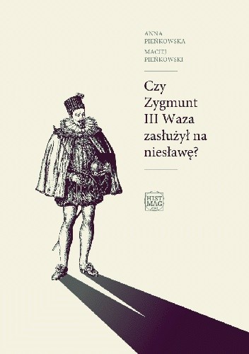 Czy Zygmunt III Waza zasłużył na niesławę?