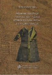 Okładka książki Wełniane tekstylia pospólstwa i plebsu gdańskiego (XIV-XVII w.) i ich konserwacja Małgorzata Grupa