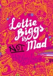 Okładka książki Lottie Biggs is (not) Mad Hayley Long
