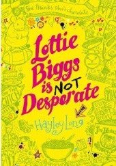 Okładka książki Lottie Biggs is (not) Desperate Hayley Long
