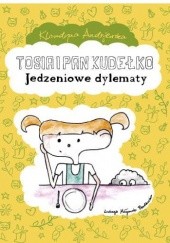 Okładka książki Tosia i Pan Kudełko „Jedzeniowe dylematy” Klaudyna Andrijewska