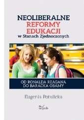 Neoliberalne reformy edukacji w Stanach Zjednoczonych. Od Ronalda Reagana do Baracka Obamy
