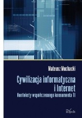 Okładka książki Cywilizacja informatyczna i Internet. Konteksty współczesnego konsumenta TI Mateusz Muchacki