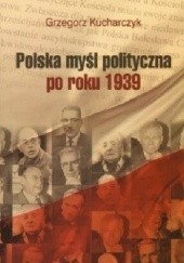 Okładka książki Polska myśl polityczna po roku 1939 Grzegorz Kucharczyk
