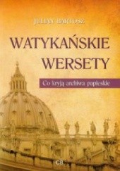Okładka książki Watykańskie wersety. Co kryją archiwa papieskie Julian Bartosz