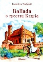 Okładka książki Ballada o rycerzu Krzyża Kazimierz Trybulski