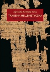 Okładka książki Tragedia hellenistyczna Agnieszka Kotlińska-Toma