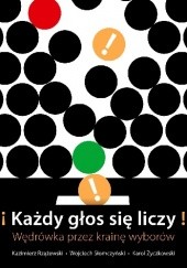 Okładka książki Każdy głos się liczy! Wędrówka przez krainę wyborów Kazimierz Rzążewski, Wojciech Słomczyński, Karol Życzkowski