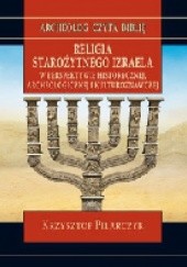 Okładka książki Religia starożytnego Izraela w perspektywie historycznej, archeologicznej i kulturoznawczej Krzysztof Pilarczyk