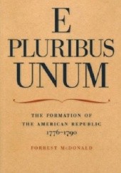 Okładka książki E Pluribus Unum: The Formation of the American Republic Forrest McDonald