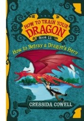 Okładka książki How To Betray A Dragons Hero Cressida Cowell