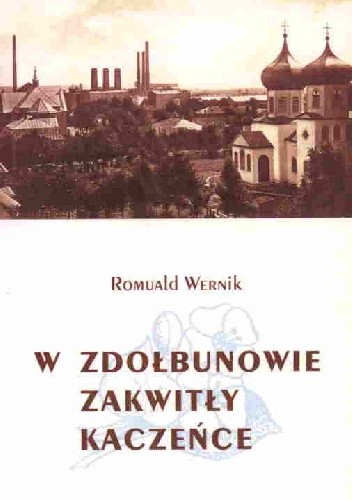 Okładka książki W Zdołbunowie zakwitły kaczeńce. 6 opowiadań o kresach Romuald Wernik