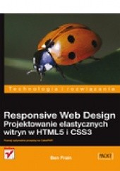 Okładka książki Responsive Web Design. Projektowanie elastycznych witryn w HTML5 i CSS3 Ben Frain